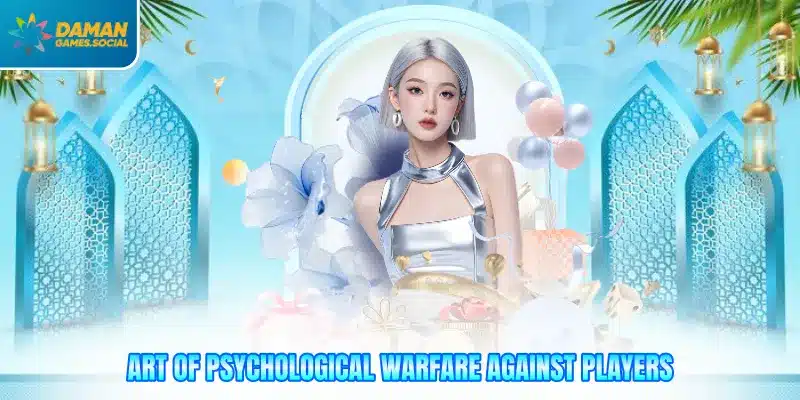 Art of psychological warfare against players