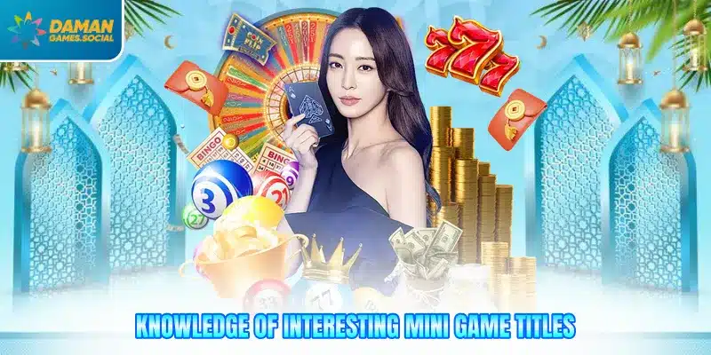 Knowledge of interesting mini game titles