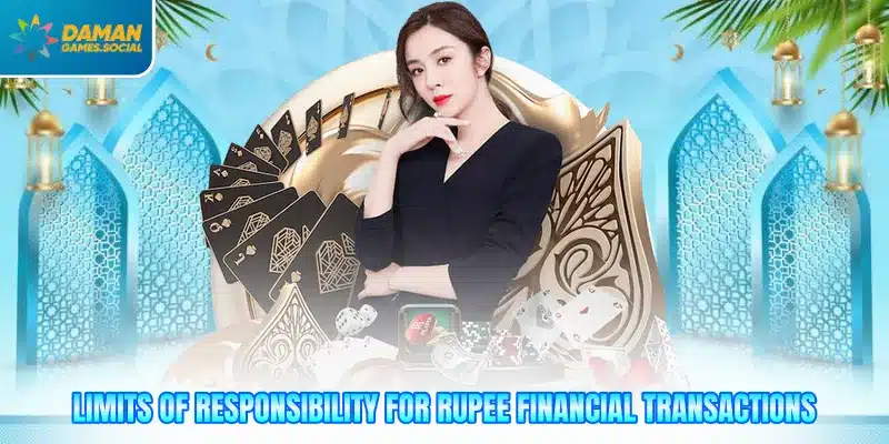 Limits of responsibility for Rupee financial transactions