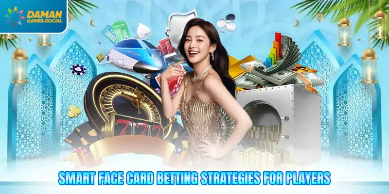 Smart face card betting strategies for players
