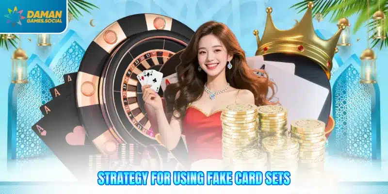 Strategy for using fake card sets